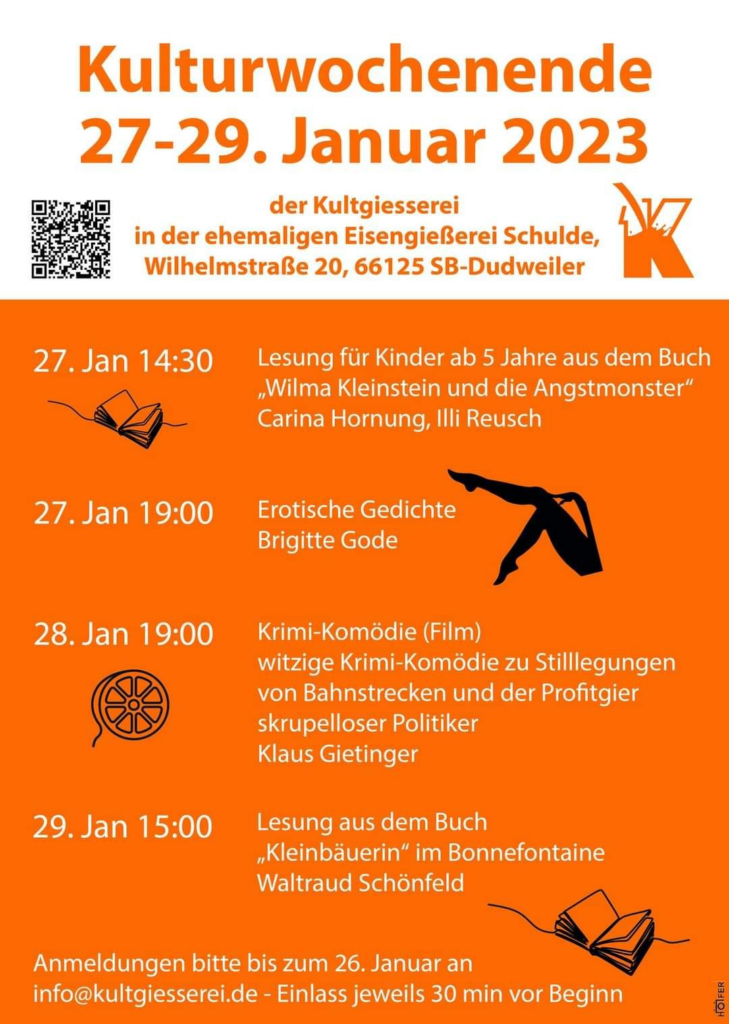 Am letzten Januarwochenende veranstaltet die Kultgießerei mehrere Events im Rahmen ihres Kulturwochenendes.

27. Januar - 14:30 Uhr - Lesung für Kinder ab 5 Jahre aus dem Buch "Wilma Kleinstein und die Angstmonster" Carina Hornung, Illi Reusch

27. Januar - 19:00 Uhr - Erotische Gedichte - Brigitte Gode

28. Januar - 19:00 Uhr - Krimi-Komödie (Film), witzige Krimi-Komödie zu Stillegungen von Bahnstrecken und der Profitgier skrupelloser Politiker - Klaus Gietinger

29. Januar - 15:00 Uhr - Lesung aus dem Buch "Kleinbäuerin" im Bonnefontaine - Waltraud Schönfeld

Anmeldungen bitte bis zum 26. Januar an info@kultgiesserei.de - Einlass jeweils 30 Minuten vor Beginn