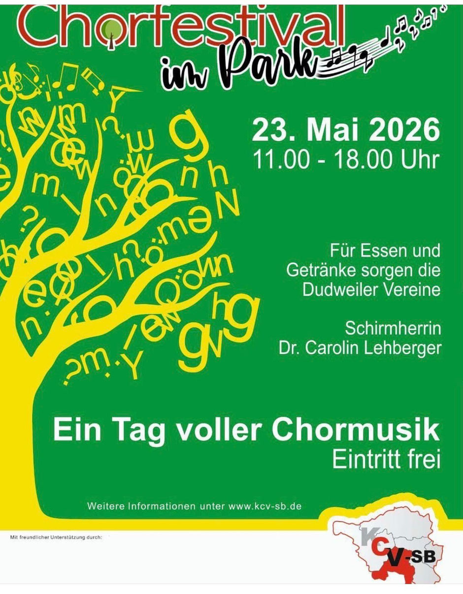 Chorfestival im Park 23.Mai 2026 11.00 - 18.00 Uhr Für Essen und Getränke sorgen die Dudweiler Vereine. Schirmherrin Dr. Carolin Lehberger Ein Tag voller Chormusik. Eintritt frei.