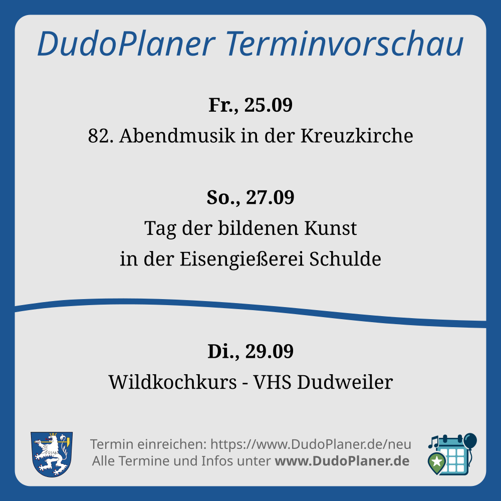 Fr., 25.09 82. Abendmusik in der Kreuzkirche So., 27.09 Tag der bildenen Kunst in der Eisengießerei Schulde Di., 29.09 Wildkochkurs - VHS Dudweiler