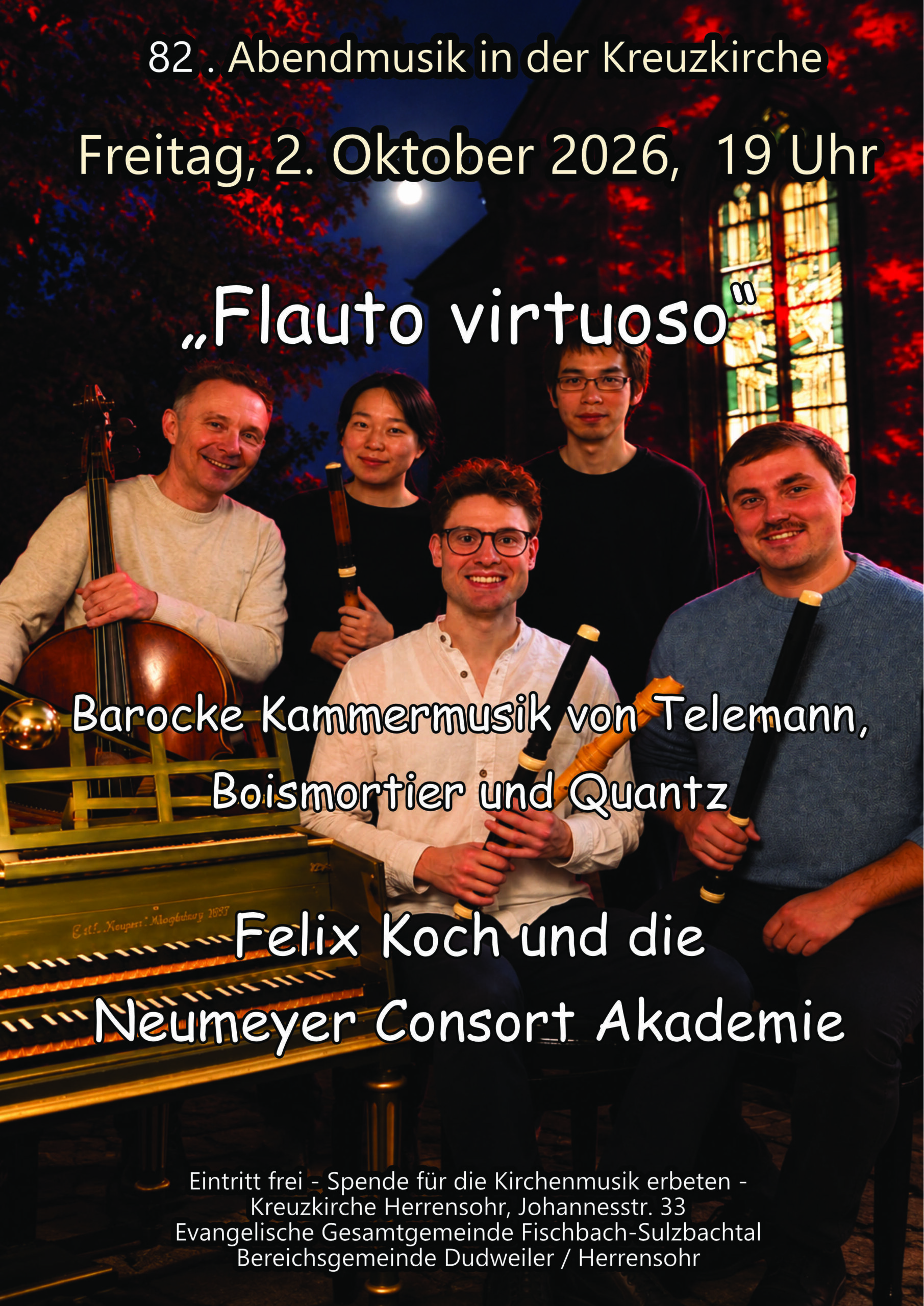 82. Abendmusik in der Kreuzkirche Freitag, 2. Oktober 2026, 19 Uhr "Flauto virtuoso" Barocke Kammermusik von Telemann, Boismortier und Quantz. Felix Koch und die Neumeyer Consort Akademie Eintritt frei - Spende für die Kirchenmusik erbeten - Kreuzkiche Herrensohr, Johannesstraße 33, Evangelische Gesamtgemeinde Fischbach-Sulzbachtal, Bereichsgemeinde Dudweiler / Herrensohr